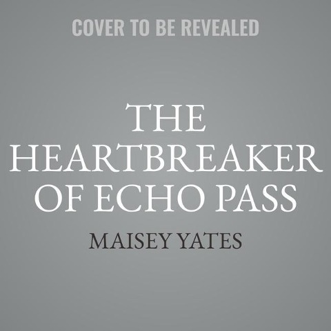 The Heartbreaker of Echo Pass Lib/E - Maisey Yates