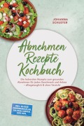 Cover-Bild zum Titel 'Abnehmen Rezepte Kochbuch: Die leckersten Rezepte zum gesunden Abnehmen für jeden Geschmack und Anlass - alltagstauglich & ohne Verzicht - inkl. 30-Tage-Ernährungsplan, Salaten, Suppen, Dips uvm.' von 'Johanna Schuster'