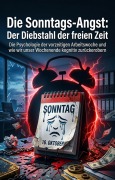 Cover-Bild zum Titel 'Die Sonntags-Angst: Der Diebstahl der freien Zeit' von 'Danica Benthin'