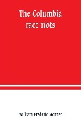 Cover-Bild zum Titel 'The Columbia race riots' von 'William Frederic Worner'