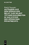 Cover-Bild zum Titel 'Aufgaben aus dem römischen Recht zum selbst tätigen Einarbeiten in das System des römischen Privatrechts' von 'Rudolf Stammler'