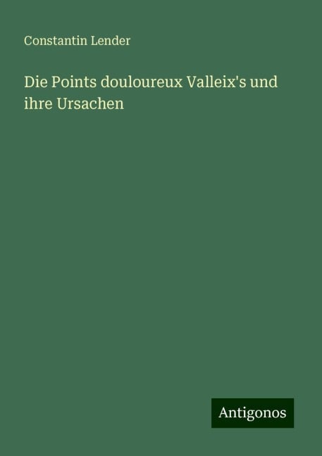 Die Points douloureux Valleix's und ihre Ursachen - Constantin Lender