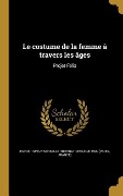 Cover-Bild zum Titel 'Le costume de la femme à travers les âges' von ''