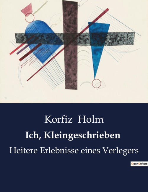 Ich, Kleingeschrieben - Korfiz Holm