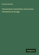 Cover-Bild zum Titel 'Clerambault: Geschichte eines freien Gewissens im Kriege' von 'Romain Rolland'