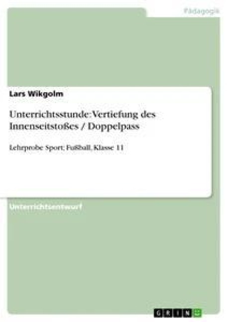 Unterrichtsstunde: Vertiefung des Innenseitstoßes / Doppelpass - Lars Wikgolm
