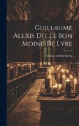 Cover-Bild zum Titel 'Guillaume Alexis Dit Le Bon Moine De Lyre' von 'Charles Arthur Guéry'