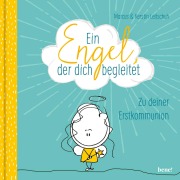 Cover-Bild zum Titel 'Ein Engel, der dich begleitet - ein Geschenkbuch zur Erstkommunion' von 'Marcus C. Leitschuh, Kerstin Leitschuh'