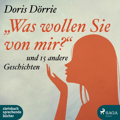 'Was wollen Sie von mir?' - und 15 andere Geschichten (Ungekürzt) - Doris Dörrie