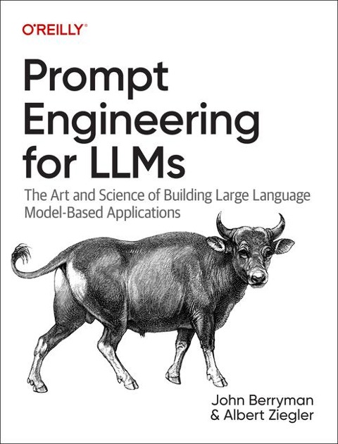 Prompt Engineering for LLMs - John Berryman, Albert Ziegler