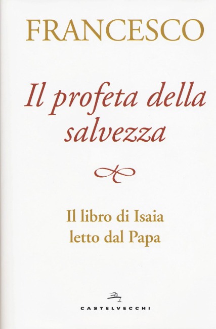 Il profeta della salvezza. Il libro di Isaia letto dal papa - Francesco (Jorge Mario Bergoglio)