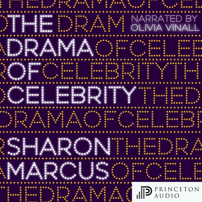 The Drama of Celebrity - Sharon Marcus