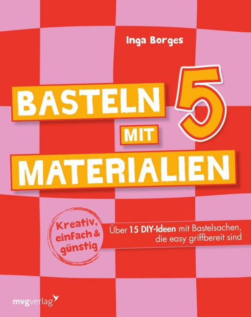 Basteln mit 5 Materialien - Inga Borges