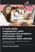 Cover-Bild zum Titel 'Il ruolo delle competenze nella risoluzione dei problemi informatici sulle prestazioni delle attività' von 'Francis Uche Ukaike'