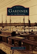 Cover-Bild zum Titel 'Gardiner on the Kennebec' von 'Danny D. Smith, Earle G. Shettleworth Jr'