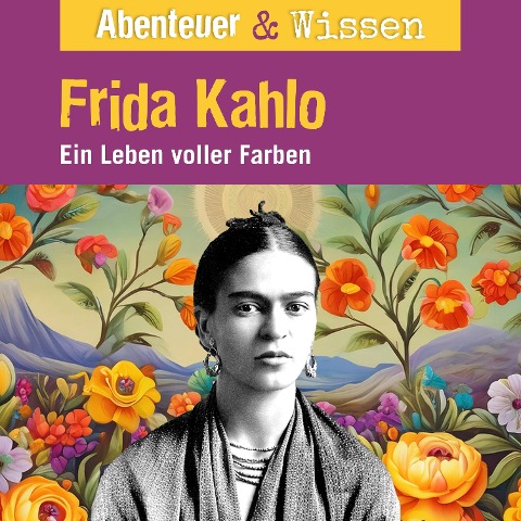 Abenteuer & Wissen, Frida Kahlo - Ein Leben voller Farbe - Berit Hempel