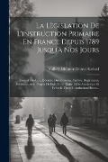 Cover-Bild zum Titel 'La Lègislation De L'instruction Primaire En France Depuis 1789 Jusqu'à Nos Jours: Recueil Des Lois, Décrets, Ordonnances, Arrêtés, Règlements, Décisio' von 'Vallery Clément Octave Gréard'