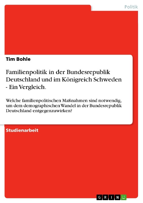 Familienpolitik in der Bundesrepublik Deutschland und im Königreich Schweden - Ein Vergleich. - Tim Bohle