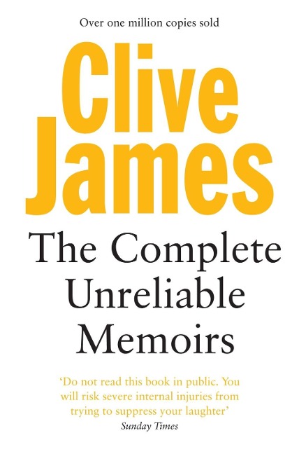 The Complete Unreliable Memoirs - Clive James