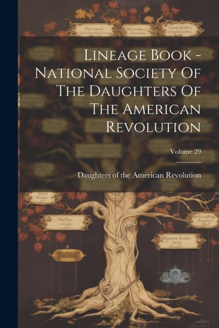 Lineage Book - National Society Of The Daughters Of The American Revolution; Volume 29 - 