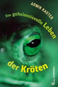 Das geheimnisvolle Leben der Kröten - Armin Kaster