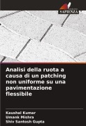 Cover-Bild zum Titel 'Analisi della ruota a causa di un patching non uniforme su una pavimentazione flessibile' von 'Kaushal Kumar, Umank Mishra, Shiv Santosh Gupta'