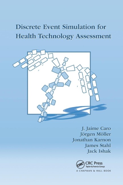 Discrete Event Simulation for Health Technology Assessment - J. Jaime Caro, Jörgen Möller, Jonathan Karnon