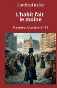 Cover-Bild zum Titel 'L'habit fait le moine: Französisch Lektüre A1 - B1' von 'Gottfried Keller'