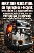 Cover-Bild zum Titel 'Konstante Extraktion: Die Thermoblock-Technik industrieller Espressomaschinen' von 'Carmelo Geißler'