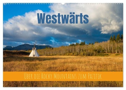 Westwärts - Über die Rocky Mountains zum Pazifik (Wandkalender 2024 DIN A2 quer), CALVENDO Monatskalender - Thomas Holtgräwe