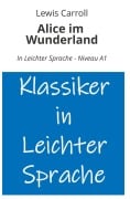 Cover-Bild zum Titel 'Alice im Wunderland: In Leichter Sprache - Niveau A1' von 'Lewis Carroll'