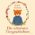 Die schönsten Tiergeschichten (Ungekürzt) - Käthe Recheis