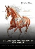Gesundheit aus der Natur für Pferde - Christine Zahno