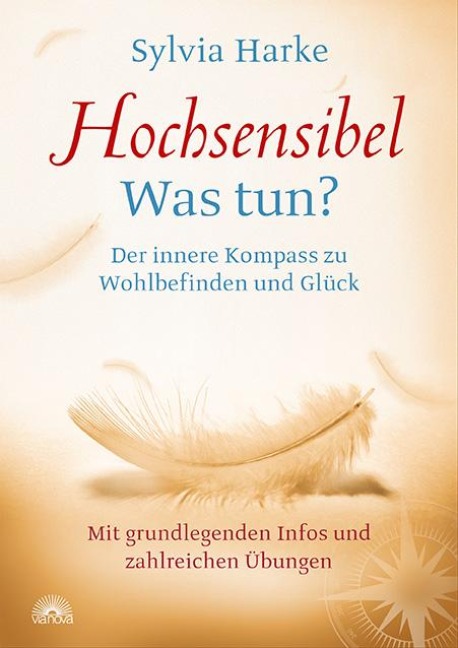 Hochsensibel: Was tun? Der innere Kompass zu Wohlbefinden und Glück. Informationen zu HSP, Depression und Burnout |Übungen zum Stressabbau, Balance und Zufriedenheit im Leben, Partnerschaft und Beruf - Sylvia Harke