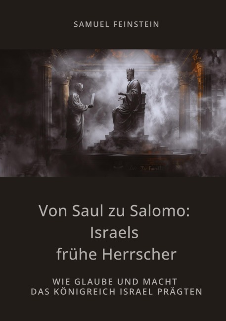 Von Saul zu Salomo: Israels frühe Herrscher - Samuel Feinstein