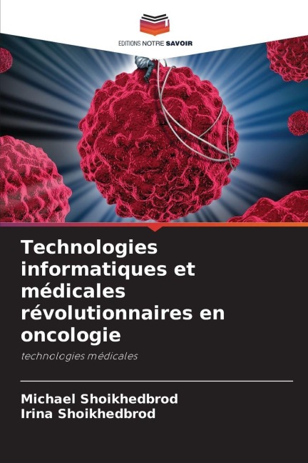Technologies informatiques et médicales révolutionnaires en oncologie - Michael Shoikhedbrod, Irina Shoikhedbrod