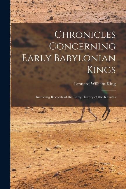 Chronicles Concerning Early Babylonian Kings - Leonard William King