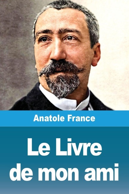 Le Livre de mon ami - Anatole France