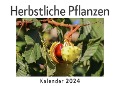 Cover-Bild zum Titel 'Herbstliche Pflanzen (Wandkalender 2024, Kalender DIN A4 quer, Monatskalender im Querformat mit Kalendarium, Das perfekte Geschenk)' von 'Anna Müller'