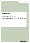 Cover-Bild zum Titel 'Der Transformations- und Übersetzungsbegriff in der Medienbildung' von 'Sabine Oberneder'