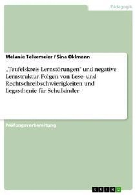 "Teufelskreis Lernstörungen" und negative Lernstruktur. Folgen von Lese- und Rechtschreibschwierigkeiten und Legasthenie für Schulkinder - Sina Oklmann, Melanie Telkemeier