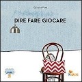 Dire fare giocare - Cristina Petit