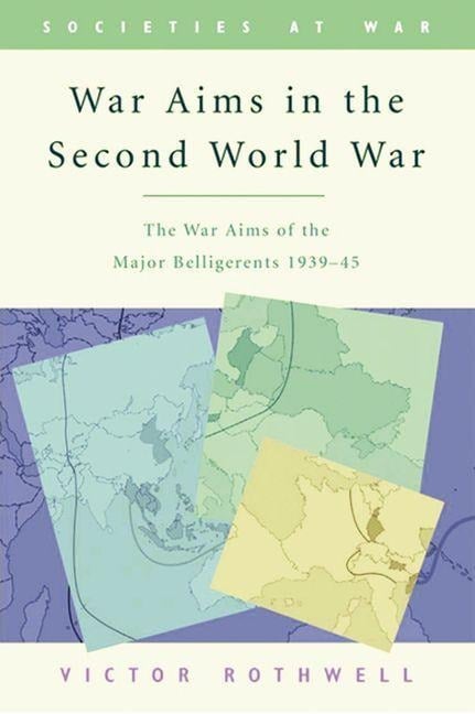 War Aims in the Second World War - Victor Rothwell