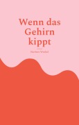 Cover-Bild zum Titel 'Wenn das Gehirn kippt' von 'Norbert Wrobel'