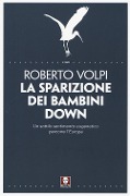 La sparizione dei bambini down. Un sottile sentimento eugenetico percorre l'Europa - Roberto Volpi