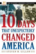 Cover-Bild zum Titel '10 Days That Unexpectedly Changed America' von 'Steven M Gillon'