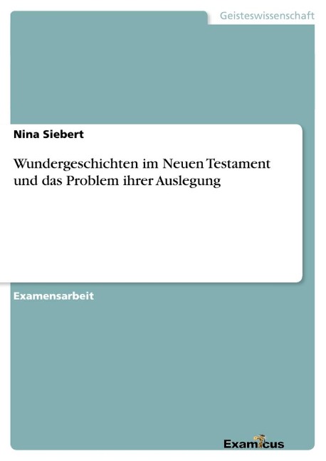 Wundergeschichten im Neuen Testament und das Problem ihrer Auslegung - Nina Siebert