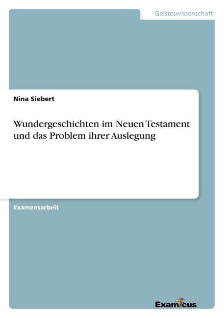 Wundergeschichten im Neuen Testament und das Problem ihrer Auslegung - Nina Siebert