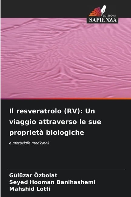Il resveratrolo (RV): Un viaggio attraverso le sue proprietà biologiche - Gülüzar Özbolat, Seyed Hooman Banihashemi, Mahshid Lotfi