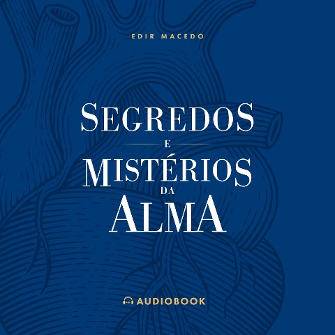 Segredos e Mistérios da Alma - Edir Macedo